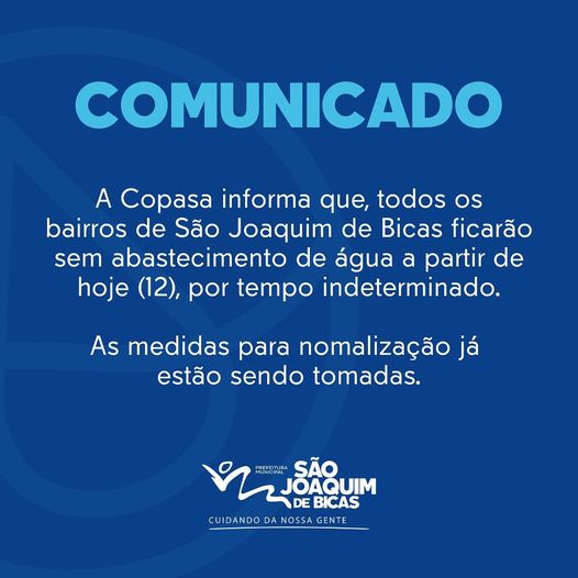 A Copasa informa que, todos os
bairros de São Joaquim de Bicas ficarão sem abastecimento de água a partir de hoje, (12), por tempo indeterminado.